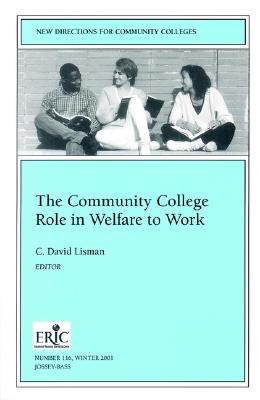 The Community College Role in Welfare to Work: New Directions for Community Colleges, Number 116 - Lisman, C David (Editor)