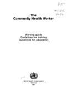 The Community Health Worker: Working Guide, Guidelines for Training, Guidelines for Adaptation