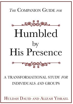 The Companion Guide for Humbled by His Presence - Y'Israel, Alizah, and Dauid, Huldah