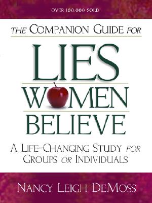 The Companion Guide for Lies Women Believe: A Life-Changing Study for Individuals and Groups - Wolgemuth, Nancy DeMoss