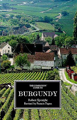The Companion Guide to Burgundy - Speaight, Robert, and Pagan, Francis (Revised by)