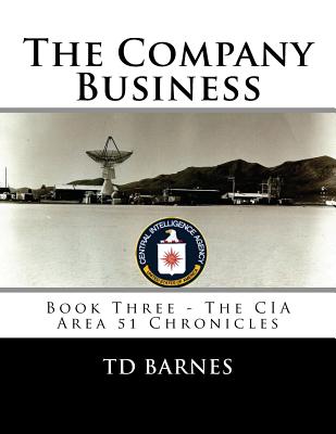 The Company Business: Book Three - The CIA Area 51 Chronicles - Barnes, Td