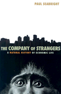 The Company of Strangers: A Natural History of Economic Life - Seabright, Paul