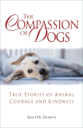 The Compassion of Dogs: Heartwarming Stories of Loyalty and Kindness