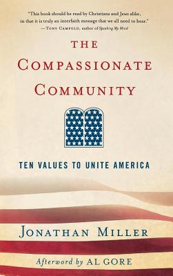 The Compassionate Community: Ten Values to Unite America - Miller, Jonathan, Sir, and Gore, Albert, Jr. (Afterword by)
