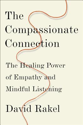 The Compassionate Connection: The Healing Power of Empathy and Mindful Listening - Rakel, David, MD
