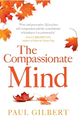 The Compassionate Mind - Gilbert, Paul, Prof.