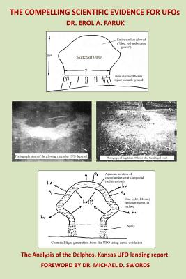 The Compelling Scientific Evidence for UFOs: The Analysis of the Delphos, Kansas UFO Landing Report - Swords, Michael D (Foreword by), and Faruk, Erol a