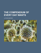 The Compendium of Every Day Wants