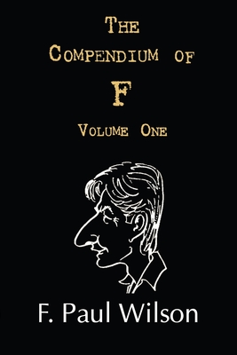 The Compendium of F, Volume One: The Seventies and Eighties - Wilson, F Paul