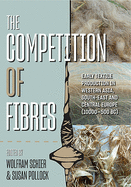 The Competition of Fibres: Early Textile Production in Western Asia, Southeast and Central Europe (10,000-500 BC)