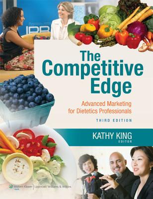 The Competitive Edge: Advanced Marketing for Dietetics Professionals - King, Kathy, Dr., Rd