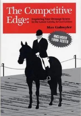 The Competitive Edge: Improving Your Dressage Scores in the Lower Levels - Gahwyler, Max