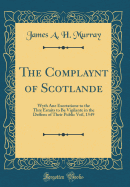 The Complaynt of Scotlande Wyth Ane Exortatione to the Thre Estaits to Be Vigilante in the Deffens of Their Public Veil, A. D. 1519, Vol. 2: With an Appx. of Contemporary English Tracts, Viz. the Just Declaration of Henry VIII (1542); The Exhortacion of J