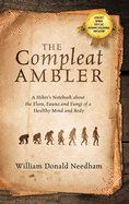 The Compleat Ambler: A Hiker's Notebook about the Flora, Fauna and Fungi of a Healthy Mind and Body