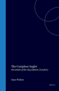 The Compleat Angler, Or, the Contemplative Man's Recreation: Being a Discourse of Fish and Fishing Not Unworthy the Perusal of Most Anglers