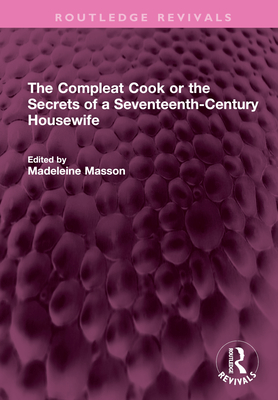 The Compleat Cook or the Secrets of a Seventeenth-Century Housewife - Price, Rebecca, and Masson, Madeleine (Editor)