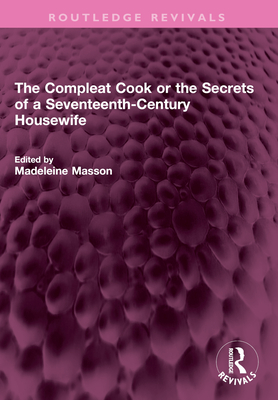 The Compleat Cook or the Secrets of a Seventeenth-Century Housewife - Price, Rebecca, and Masson, Madeleine (Editor)