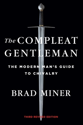 The Compleat Gentleman: The Modern Man's Guide to Chivalry - Miner, Brad