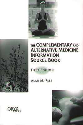 The Complementary and Alternative Medicine Information Source Book: First Edition - Rees, Alan M