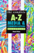 The Complete A-Z Media and Communication Studies Handbook