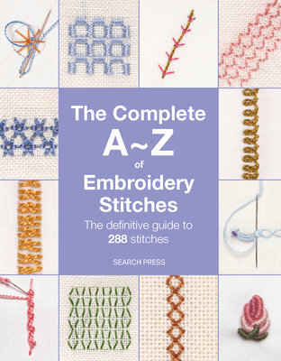 The Complete A-Z of Embroidery Stitches: The Definitive Guide to 288 Stitches - Studios, Inspirations