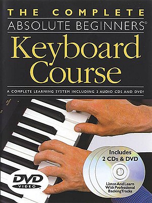 The Complete Absolute Beginners Keyboard Course: W/ DVD - Hammer, Jeff