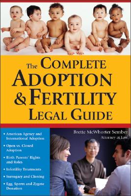 The Complete Adoption & Fertility Legal Guide - Sember, Brette McWhorter, Atty.