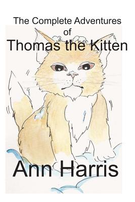 The Complete Adventures of Thomas the Kitten - Harris, Ann