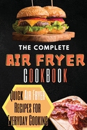 The Complete Air Fryer Cookbook: Quick Air Fryer Recipes for Everyday Cooking