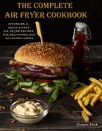 The Complete Air Fryer Cookbook: Quick, Easy Air Fryer Recipes