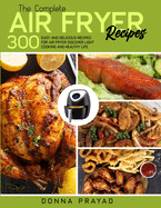 The Complete Air Fryer Recipes: 300 Easy and Delicious Recipes for Air Fryer Discover Light Cooking