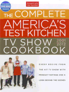 The Complete America's Test Kitchen TV Show Cookbook: Every Recipe from the Hit TV Show with Product Ratings and a Look Behind the Scenes
