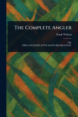 The Complete Angler - Walton, Izaak