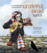 The Complete Annotated Grateful Dead Lyrics - Trist, Alan (Editor), and Dodd, David G (Text by)