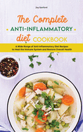The Complete Anti-Inflammatory Diet Cookbook: A Wide Range of Anti-Inflammatory Diet Recipes to Heal the Immune System and Restore Overall Health