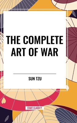 The Complete Art of War - Tzu, Sun