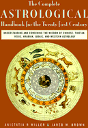 The Complete Astrological Handbook for the Twenty-First Century: Understanding and Combining the Wisdom of Chinese, Tibetan, Vedic, Arabian, Juda IC, and Western Astrology