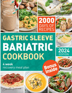 The Complete Bariatric Cookbook and Meal Plan: Holistic Healing & 2000 Days of Flavorful Bariatric Meal Prep for Post-Op Bariatric Surgery Diet Transformation, Gastric Sleeve Cookbook
