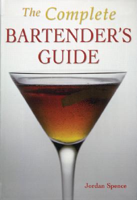 The Complete Bartender's Guide - Spence, Jordan