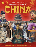 The Complete Beginner's Guide to China: Inside the Rise of a Global Superpower
