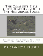 The Complete Bible Outline Series -VOL.II - The Historical Books: Introduction, Outline, Text, and Questions for the Whole Bible