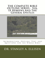 THE COMPLETE BIBLE OUTLINE SERIES ? Vol. IX Hebrews And The General Epistles: Introduction, Outline, Text, and Questions for the Whole Bible