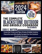 The complete Blackstone Outdoor Gas Griddle Cookbook for Beginners, Full Color Edition: Crack the Tricks and Tips of tasty Griddle Cuisine, Flavorful and Affordable Recipes for the Outdoor Cooking