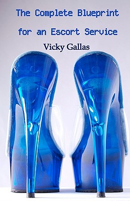 The Complete Blueprint for an Escort Service - Visual7 (Photographer), and Schultheiss, Oliver (Photographer), and Gallas, Vicky