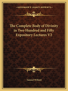 The Complete Body of Divinity in Two Hundred and Fifty Expository Lectures V2