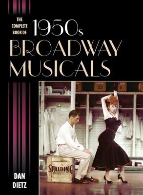 The Complete Book of 1950s Broadway Musicals - Dietz, Dan