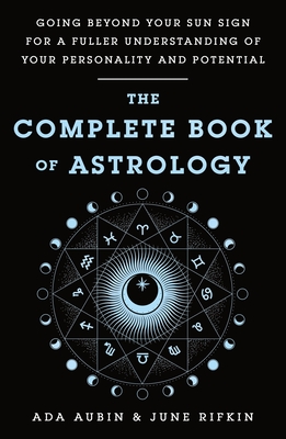 The Complete Book of Astrology - Aubin, Ada, and Rifkin, June