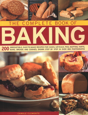 The Complete Book of Baking: 200 irresistible, easy-to-make recipes for cakes, gateaux, pies, muffins, tarts, buns, breads and cookies, shown step by step in over 850 photographs - Clements, Carole