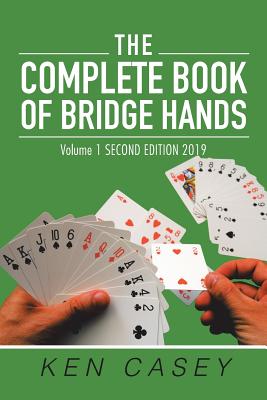 The Complete Book of Bridge Hands: Volume 1 Second Edition 2019 - Casey, Ken